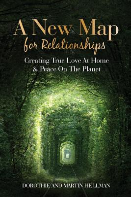 A New Map for Relationships: Creating True Love at Home and Peace on the Planet - Martin E. Hellman