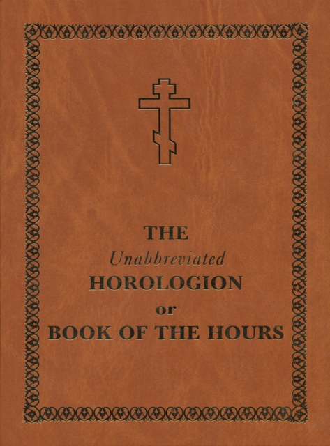 The Unabbreviated Horologion or Book of the Hours: Brown Cover -