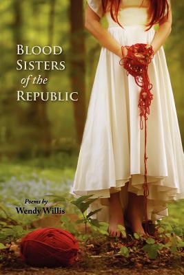 Blood Sisters of the Republic - Wendy Willis