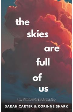Poza produsului The Skies Are Full of Us: A True Story of Speaking Up, Burning Down, and the Unbreakable Bond of Friendship - Sarah Carter