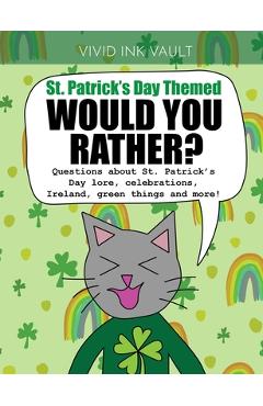 Coperta cărții 'St. Patrick's Day Themed - Would You Rather?: Questions about St. Patrick's Day lore, celebrations, Ireland, green'
