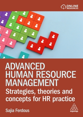 Advanced Human Resource Management: Strategies, Theories and Concepts for HR Practice - Sajia Ferdous