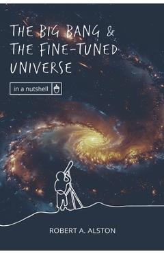 Coperta cărții 'The Big Bang and the Fine-tuned Universe - Robert A. Alston'