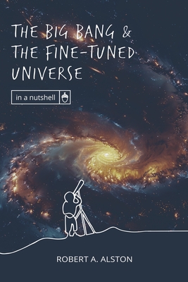 Coperta cărții 'The Big Bang and the Fine-tuned Universe - Robert A. Alston'