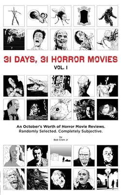 31 Days, 31 Horror Movies vol. 1: An October's Worth of Horror Movie Reviews - Bob Cram Jr
