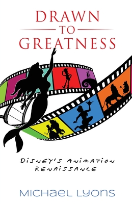 Drawn to Greatness: Disney's Animation Renaissance - Michael Lyons