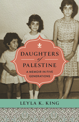 Daughters of Palestine: A Memoir in Five Generations - Leyla K. King