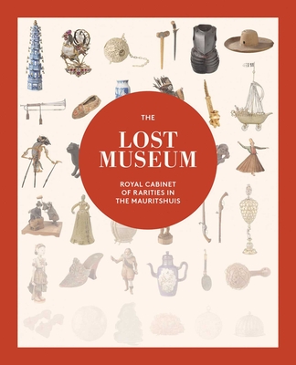 The Lost Museum: Royal Cabinet of Rarities in the Mauritshuis - Justine Rinnooy Kan