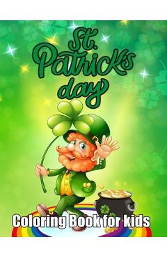 Coperta cărții 'St. Patrick's Day Coloring Book for kids: An Happy Saint Patrick Coloring Book Kids. 50 Unique Irish Blessings,'