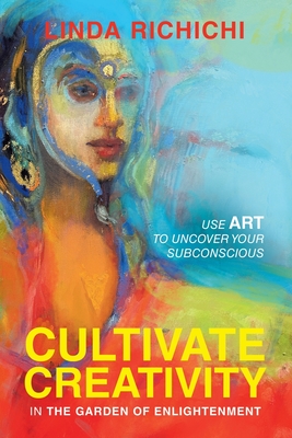 Cultivate Creativity: In the Garden of Enlightenment - Linda Richichi