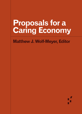 Proposals for a Caring Economy - Matthew J. Wolf-meyer