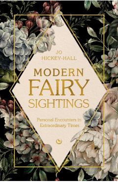 Coperta cărții 'Modern Fairy Sightings: Personal Encounters in Extraordinary Times - Jo Hickey-hall'