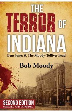 Coperta cărții 'The Terror of Indiana: Bent Jones & The Moody-Tolliver Feud Second Edition - Bob Moody'