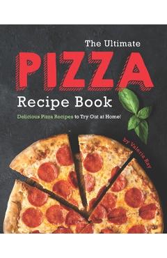 Coperta cărții 'The Ultimate Pizza Recipe Book: Delicious Pizza Recipes to Try Out at Home! - Valeria Ray'