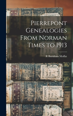 Pierrepont Genealogies From Norman Times to 1913 - R. Burnham Moffat