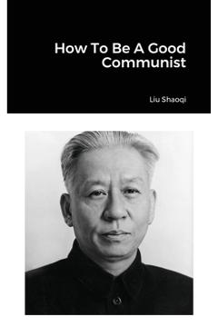 Coperta cărții 'How To Be A Good Communist - Liu Shaoqi'