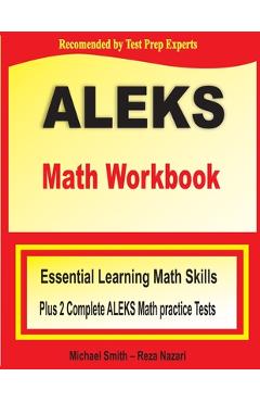 Coperta cărții 'ALEKS Math Workbook: Essential Learning Math Skills plus Two Complete ALEKS Math Practice Tests - Michael Smith'
