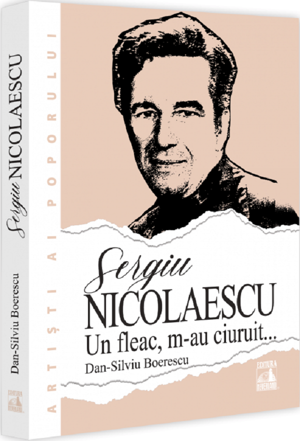 Sergiu Nicolaescu. Un fleac, m-au ciuruit - Dan-Silviu Boerescu