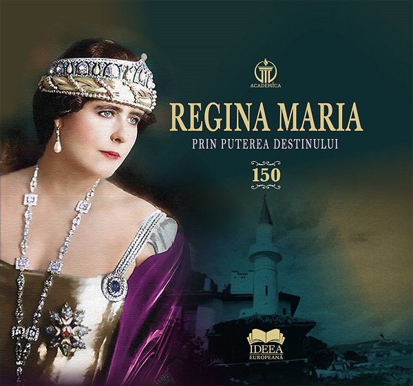 Regina Maria. Prin puterea destinului - Aura Christi, Narcis Dorin Ion