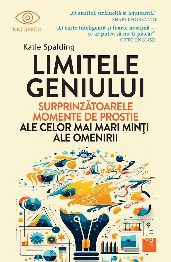 Limitele geniului. Surprinzatoarele momente de prostie ale celor mai mari minti ale omenirii - Katie Spalding