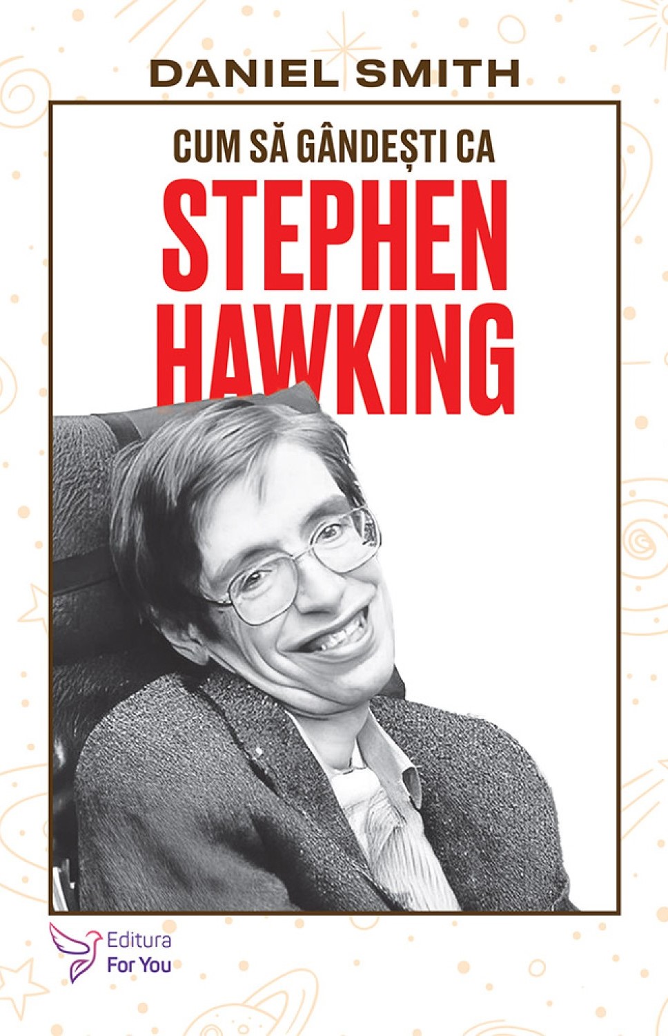 Cum sa gandesti ca Stephen Hawking - Daniel Smith