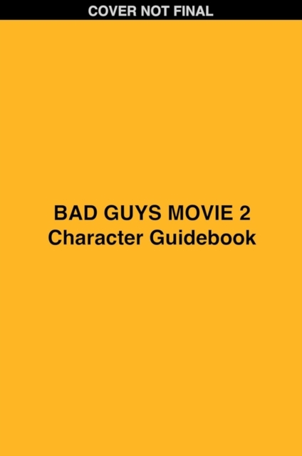 Bad Guys Movie 2 Character Handbook - Shelby Curran