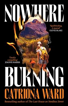 Coperta cărții 'Nowhere Burning - Catriona Ward'