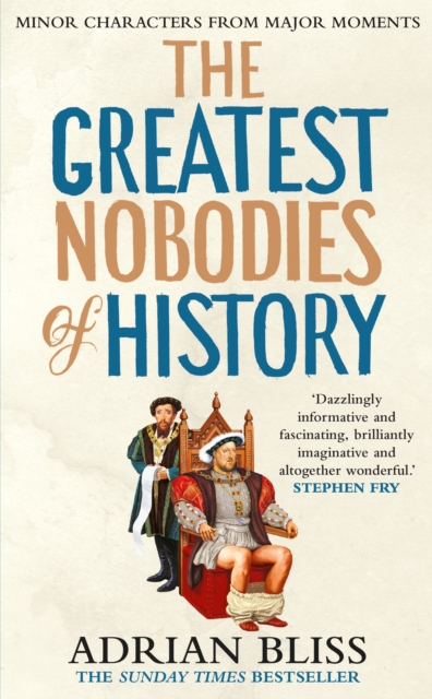 Greatest Nobodies of History - Adrian Bliss