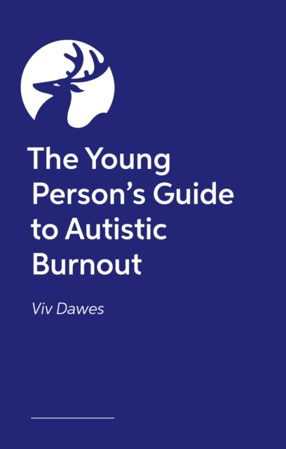 Young Person’s Guide to Autistic Burnout - Viv Dawes