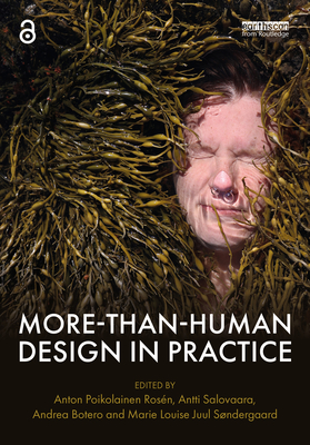More-Than-Human Design in Practice - Anton Poikolainen Rosén