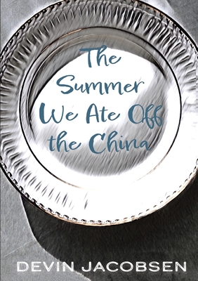 The Summer We Ate Off the China - Devin Jacobsen
