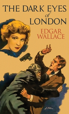 The Dark Eyes of London - Edgar Wallace
