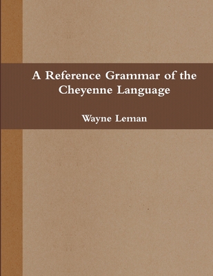 Coperta cărții 'A Reference Grammar of the Cheyenne Language - Wayne Leman'