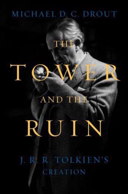 Coperta cărții 'The Tower and the Ruin: J.R.R. Tolkien's Creation - Michael Dc Drout'