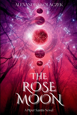 The Rose Moon: A Piper Santis Novel - Alexandra Kolaczek