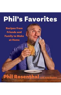 Poza produsului Phil's Favorites: Recipes from Friends and Family to Make at Home (a Cookbook) - Phil Rosenthal