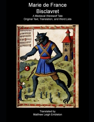 Bisclavret: Old French Text, Translation, and Word List - Matthew Leigh Embleton