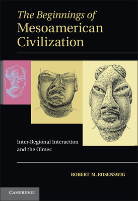 The Beginnings of Mesoamerican Civilization - Robert M. Rosenswig