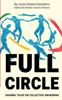 Full Circle: Dharma Talks on Collective Awakening - Anne Seisen Saunders