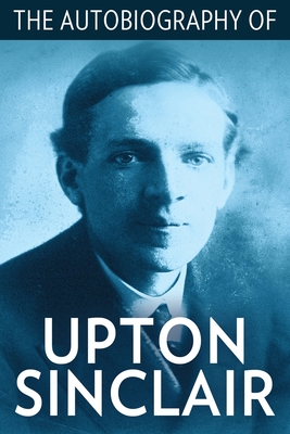 The Autobiography of Upton Sinclair - Upton Sinclair