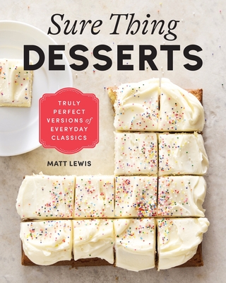 Sure Thing Desserts: Truly Perfect Versions of Everyday Classics - Matt Lewis