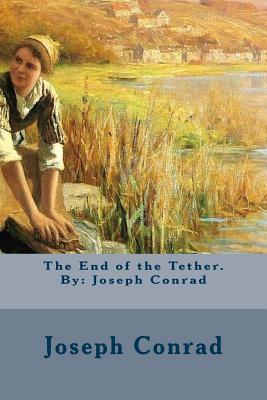 The End of the Tether. By: Joseph Conrad - Joseph Conrad