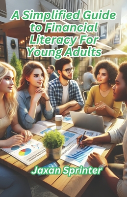 A Simplified Guide to Financial Literacy for Young Adults - Jaxan Sprinter