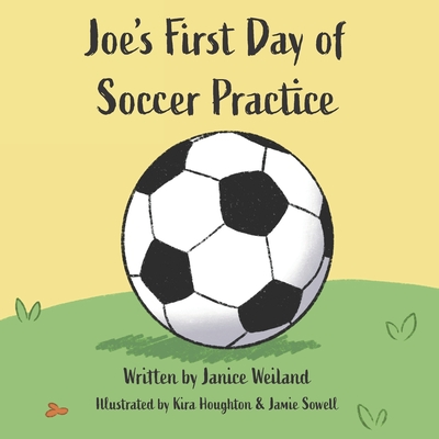 Joe's First Day of Soccer Practice - Kira Houghton
