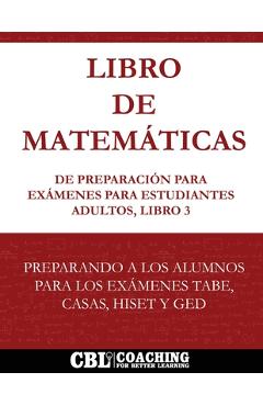 Coperta cărții 'Libro de Matemáticas de Preparación Para Exámenes Para Estudiantes Adultos, Libro 3 -'