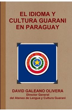 Coperta cărții 'El Idioma Y Cultura Guarani En Paraguay - David Galeano Olivera'