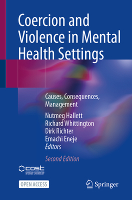 Coercion and Violence in Mental Health Settings: Causes, Consequences, Management - Nutmeg Hallett