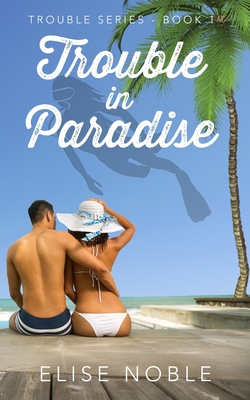Trouble in Paradise - Elise Noble
