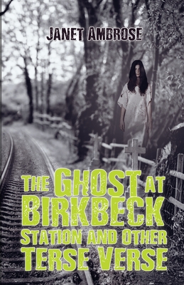 The Ghost at Birkbeck Station and Other Terse Verse - 