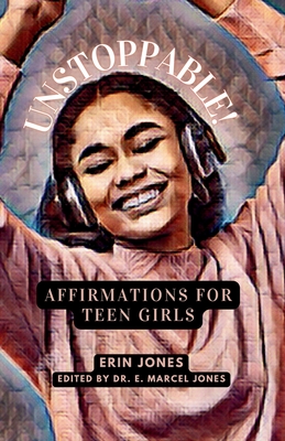 Unstoppable: Affirmations For Teen Girls - Erin M. Jones